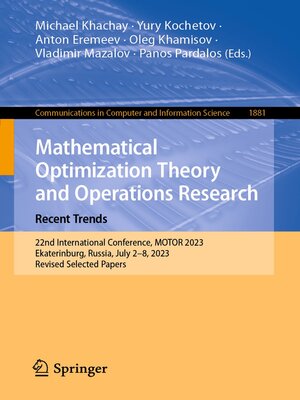 cover image of Mathematical Optimization Theory and Operations Research: Recent Trends: 22nd International Conference, MOTOR 2023, Ekaterinburg, Russia, July 2–8, 2023, Revised Selected Papers